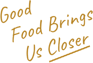 Good food brings us closer
